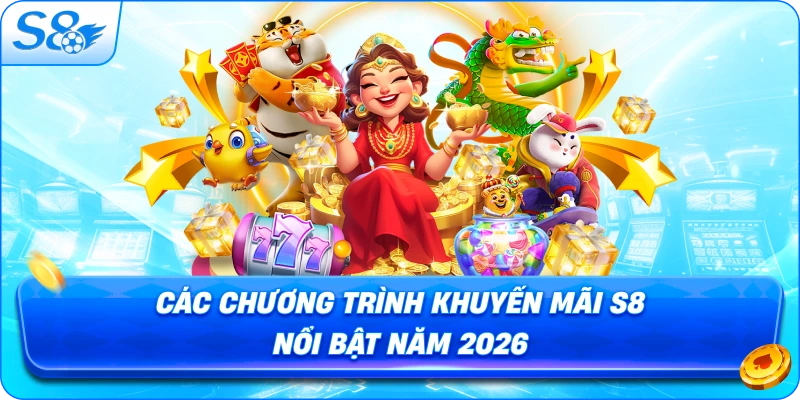 cac-chuong-trinh-khuyen-mai-s8-noi-bat-nam-2026