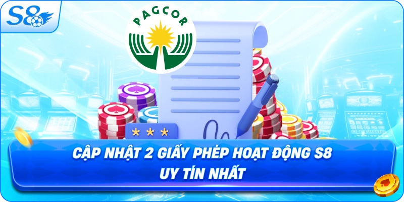 cap-nhat-2-giay-phep-hoat-dong-s8-uy-tin-nhat