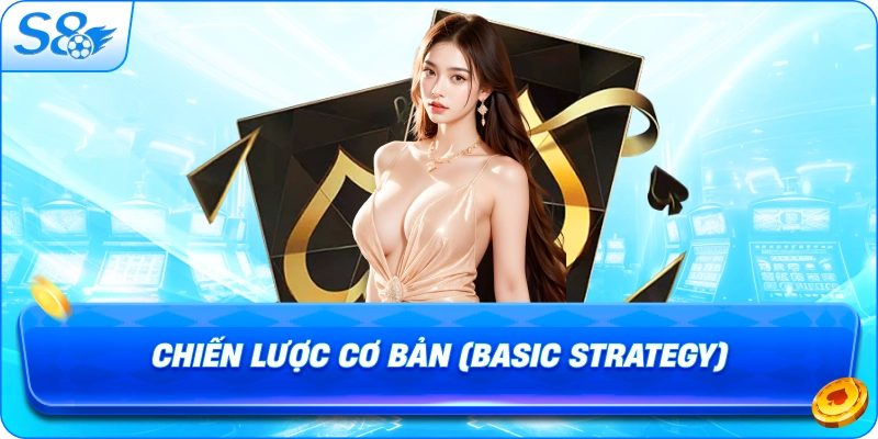 chien-luoc-co-ban-basic-strategy