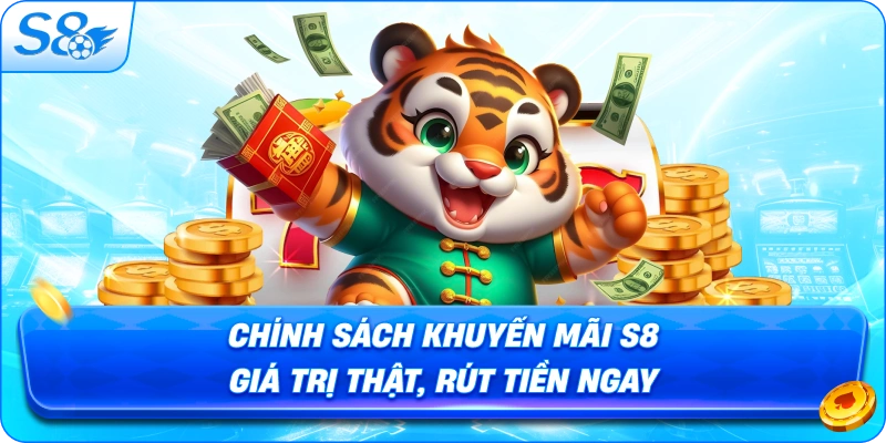 chinh-sach-khuyen-mai-s8-gia-tri-that-rut-tien-ngay