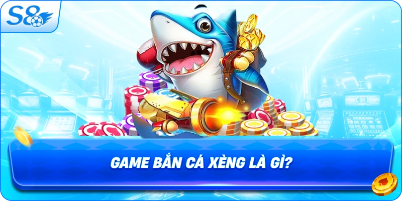 game-ban-ca-xeng-la-gi