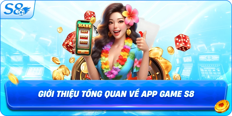 gioi-thieu-tong-quan-ve-app-game-s8