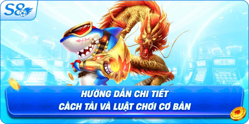 huong-dan-chi-tiet-cach-tai-va-luat-choi-co-ban