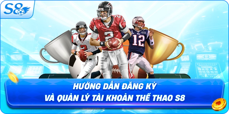 huong-dan-dang-ky-va-quan-ly-tai-khoan-the-thao-s8
