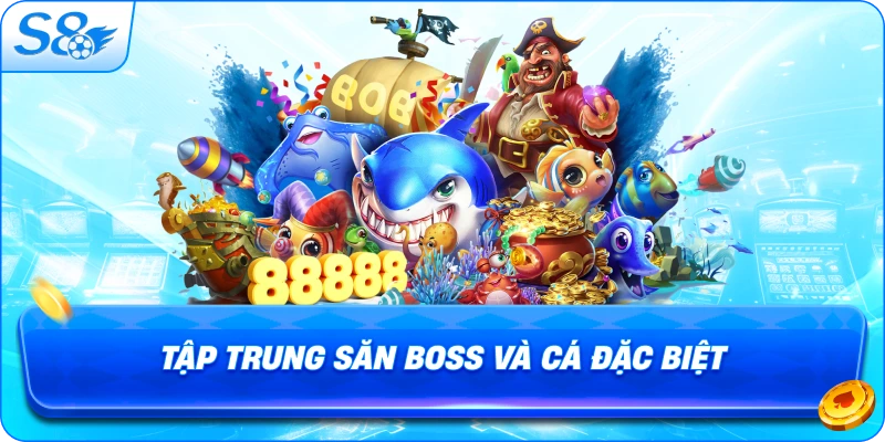 tap-trung-san-boss-va-ca-dac-biet