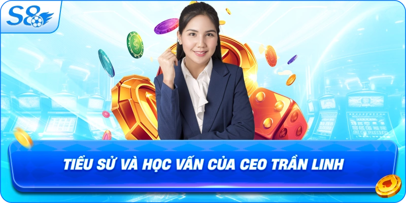 tieu-su-va-hoc-van-cua-ceo-tran-linh