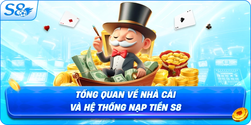 tong-quan-ve-nha-cai-va-he-thong-nap-tien-s8