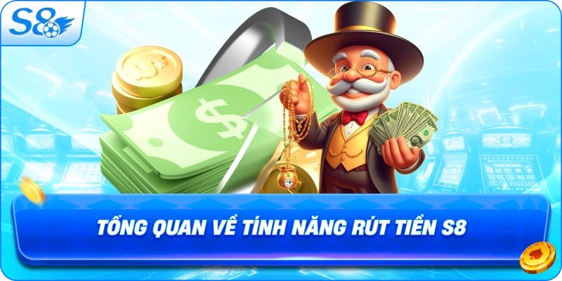 tong-quan-ve-tinh-nang-rut-tien-s8
